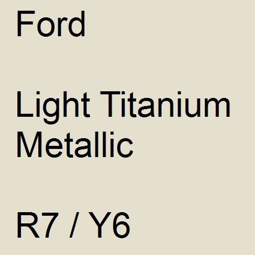 Ford, Light Titanium Metallic, R7 / Y6.